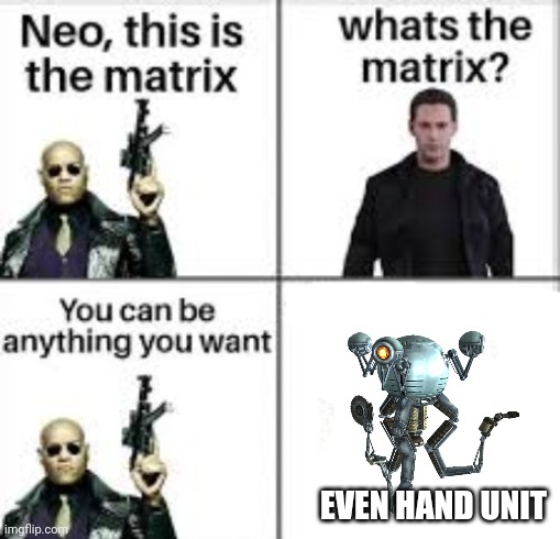 Neo this is the matrix | EVEN HAND UNIT | image tagged in neo this is the matrix | made w/ Imgflip meme maker