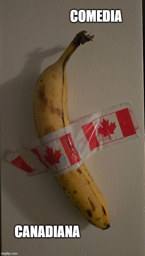 Comedia Canadiana | COMEDIA; CANADIANA | image tagged in where banana,duct tape,stand up comedian | made w/ Imgflip meme maker