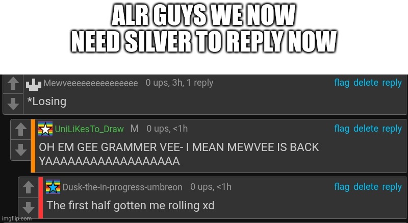 ALR GUYS WE NOW NEED SILVER TO REPLY NOW | made w/ Imgflip meme maker