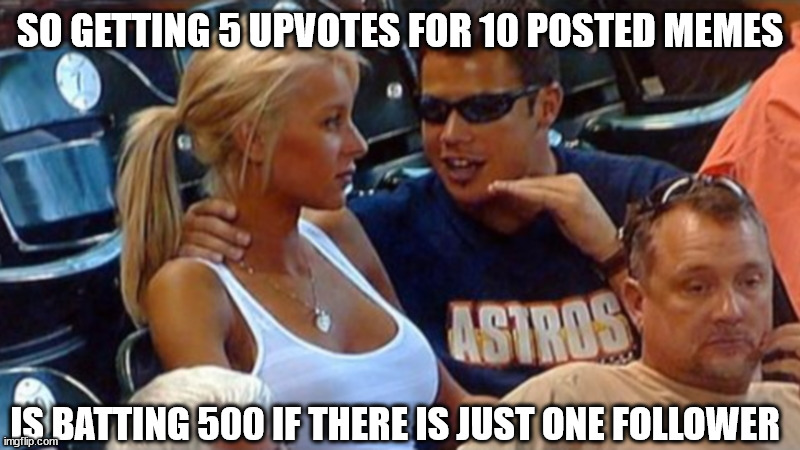 With Four It's More Like 100 [125] | SO GETTING 5 UPVOTES FOR 10 POSTED MEMES; IS BATTING 500 IF THERE IS JUST ONE FOLLOWER | image tagged in bro explaining | made w/ Imgflip meme maker