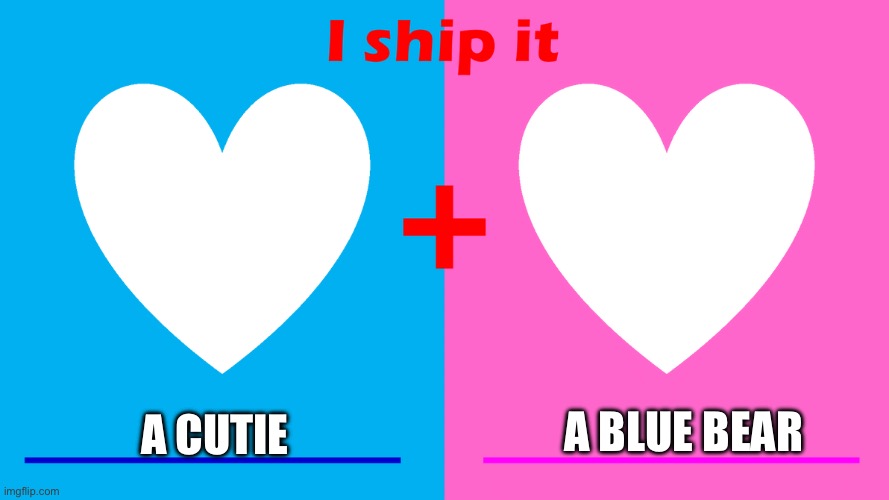 Doing this ! | A BLUE BEAR; A CUTIE | image tagged in i ship it | made w/ Imgflip meme maker