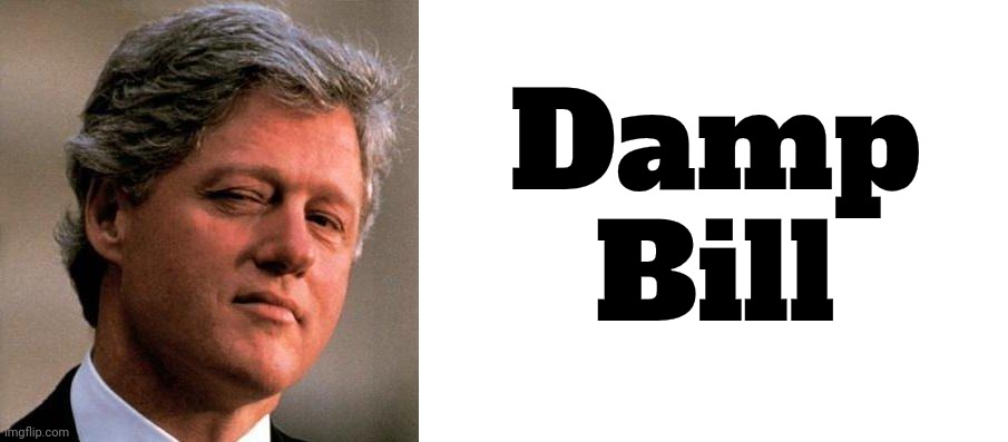 Damp
Bill | image tagged in bill clinton wink,blank white template | made w/ Imgflip meme maker