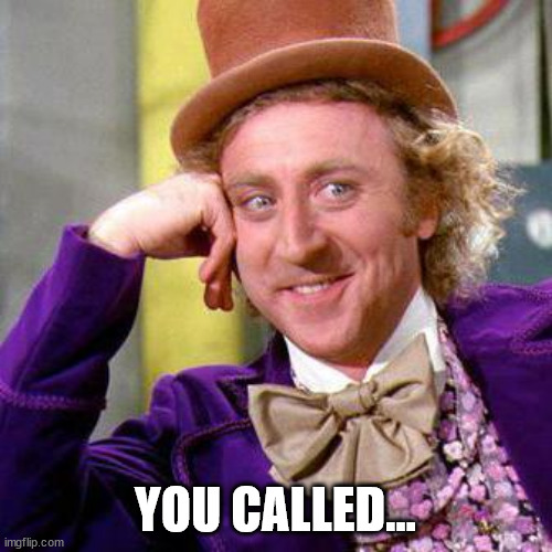 Willy Wonka Blank | YOU CALLED... | image tagged in willy wonka blank | made w/ Imgflip meme maker