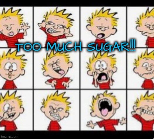 Sugar, sugar, sugar is not good for little brothers! | TOO MUCH SUGAR!!! | image tagged in little brother,sugar | made w/ Imgflip meme maker