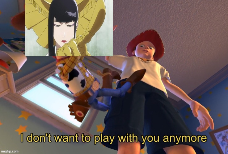 I don't want to play with you anymore | image tagged in i don't want to play with you anymore | made w/ Imgflip meme maker
