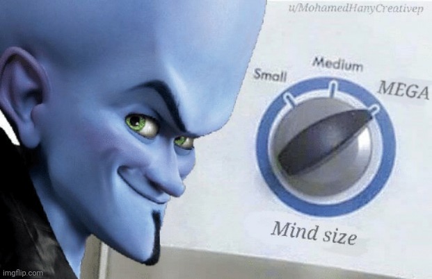 Mind Size: Mega | image tagged in mind size mega | made w/ Imgflip meme maker