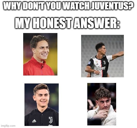 I can never concentrate on a match... | WHY DON'T YOU WATCH JUVENTUS? MY HONEST ANSWER: | made w/ Imgflip meme maker