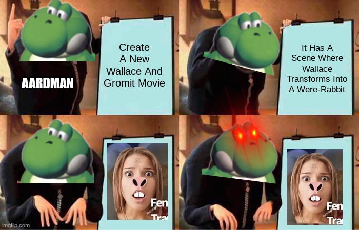 When A Scene Goes Out Of Control | Create A New Wallace And Gromit Movie; It Has A Scene Where Wallace Transforms Into A Were-Rabbit; AARDMAN | image tagged in memes,gru's plan | made w/ Imgflip meme maker