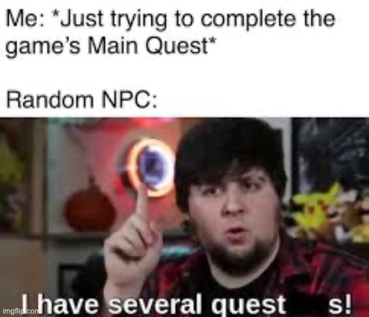 Side quests are enjoyable if you enjoy the story | image tagged in memes,funny,gaming | made w/ Imgflip meme maker