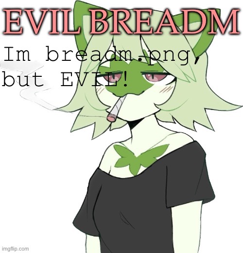 EBPNG temp | Im breadm.png, but EVIL! | image tagged in ebpng temp | made w/ Imgflip meme maker