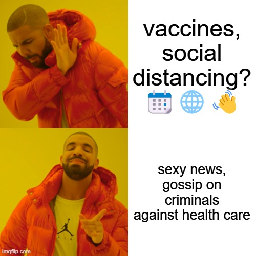 Gossip on Health Care? | vaccines, social distancing? 📆🌐👋; sexy news, gossip on criminals against health care | image tagged in memes,drake hotline bling | made w/ Imgflip meme maker