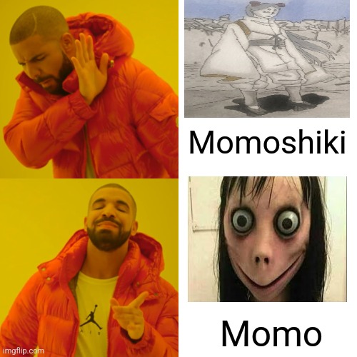 Drake Hotline Bling | Momoshiki; Momo | image tagged in memes,drake hotline bling | made w/ Imgflip meme maker