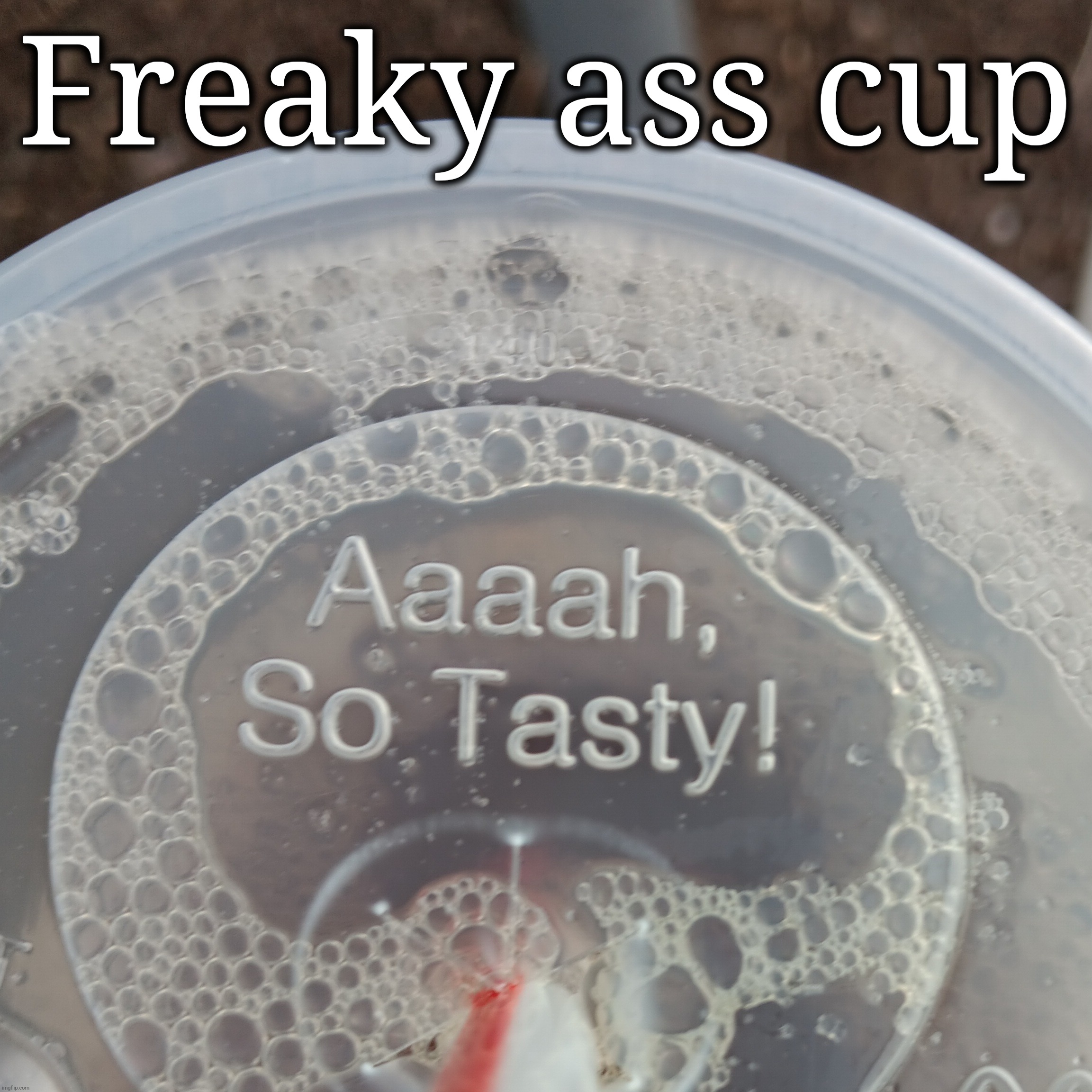 Freaky ass cup | made w/ Imgflip meme maker