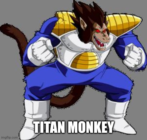 vegeta ape form  | TITAN MONKEY | image tagged in vegeta ape form | made w/ Imgflip meme maker