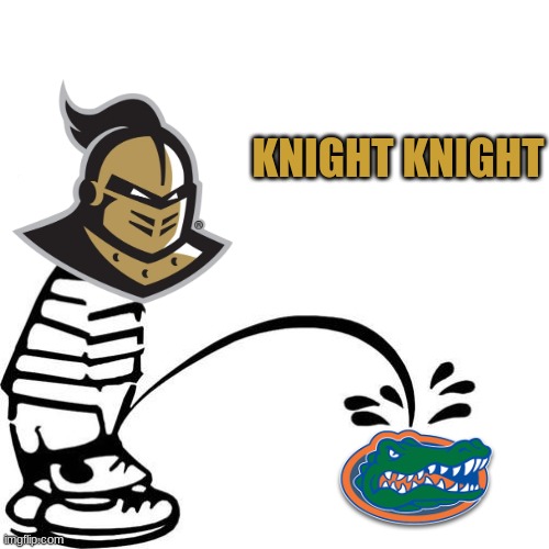 UCF Knights pees on Florida | KNIGHT KNIGHT | image tagged in memes,college football | made w/ Imgflip meme maker