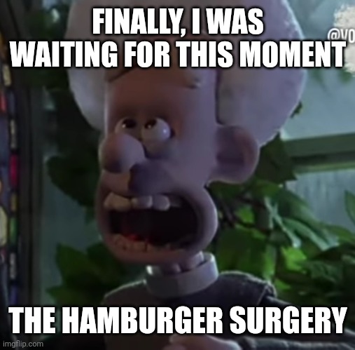 Hamburger surgery! Amen! | FINALLY, I WAS WAITING FOR THIS MOMENT; THE HAMBURGER SURGERY | image tagged in amen | made w/ Imgflip meme maker