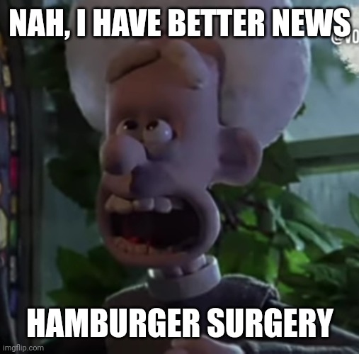 Amen! | NAH, I HAVE BETTER NEWS HAMBURGER SURGERY | image tagged in amen | made w/ Imgflip meme maker