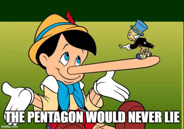 Liar | THE PENTAGON WOULD NEVER LIE | image tagged in liar | made w/ Imgflip meme maker