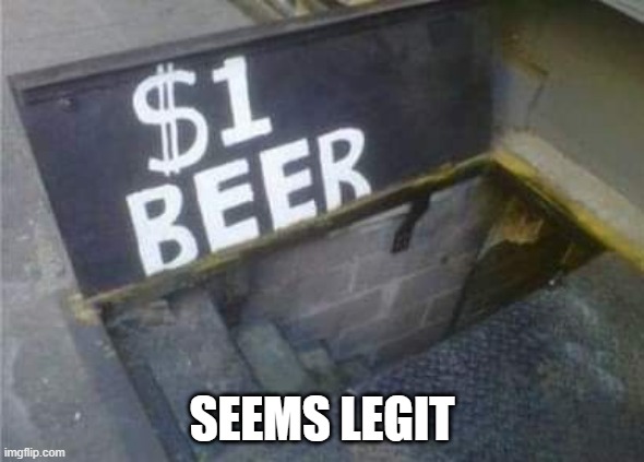 $1 Beer | SEEMS LEGIT | image tagged in funny,memes | made w/ Imgflip meme maker