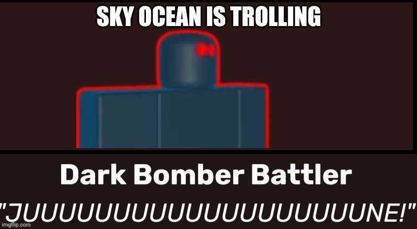 I hope Ethan gets deleted | SKY OCEAN IS TROLLING | image tagged in juuuuuuuuuuuuuuuune | made w/ Imgflip meme maker