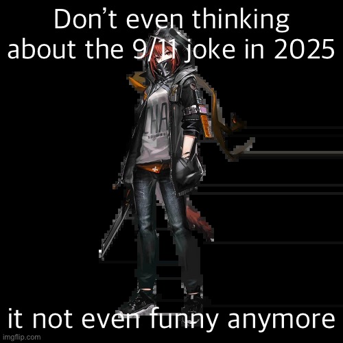 crownslayer | Don’t even thinking about the 9/11 joke in 2025; it not even funny anymore | image tagged in crownslayer | made w/ Imgflip meme maker