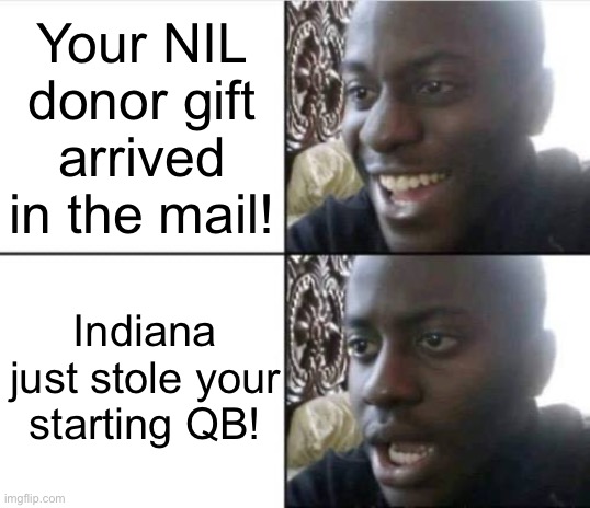 Good then bad | Your NIL donor gift arrived in the mail! Indiana just stole your starting QB! | image tagged in good then bad | made w/ Imgflip meme maker