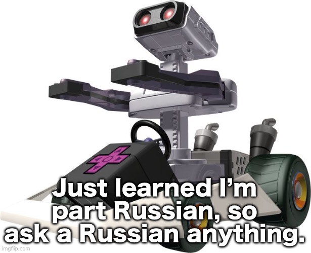 R.O.B. Mario Kart DS | Just learned I’m part Russian, so ask a Russian anything. | image tagged in r o b mario kart ds | made w/ Imgflip meme maker