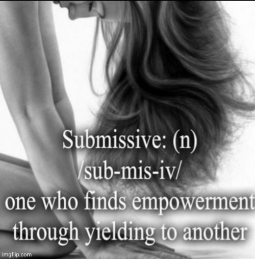 Submissive | image tagged in i got my first smaller tattoo today,on the left side of my rib by my breast,vertical back tattoo friday afternoon | made w/ Imgflip meme maker