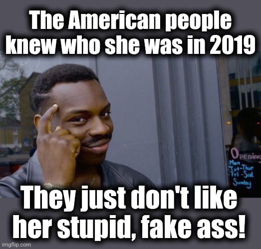 Roll Safe Think About It Meme | The American people
knew who she was in 2019 They just don't like
her stupid, fake ass! | image tagged in memes,roll safe think about it | made w/ Imgflip meme maker