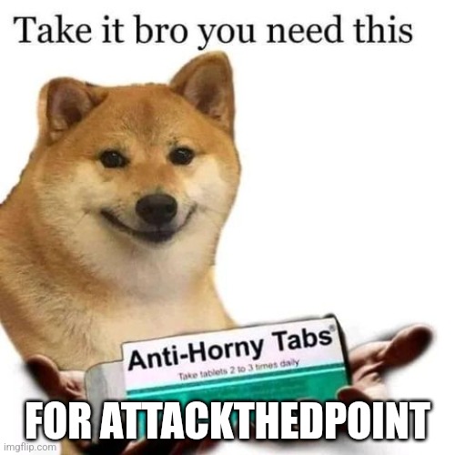 please stop | FOR ATTACKTHEDPOINT | image tagged in take it bro you need this | made w/ Imgflip meme maker