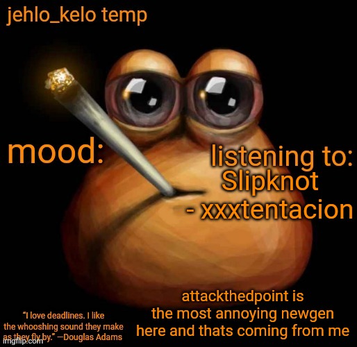 mf straight up acts like he knows everyone and that hes relevant, you aren't relevant go eat your apple sauce lil boy | Slipknot - xxxtentacion; attackthedpoint is the most annoying newgen here and thats coming from me | image tagged in jehlo kelo temp | made w/ Imgflip meme maker