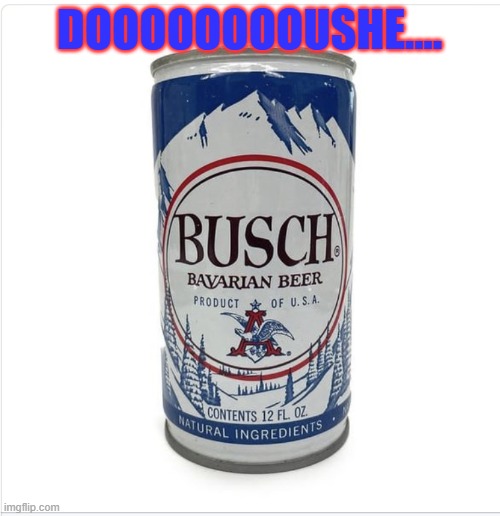 Vintage Beer Can | DOOOOOOOOUSHE.... | image tagged in vintage beer can | made w/ Imgflip meme maker