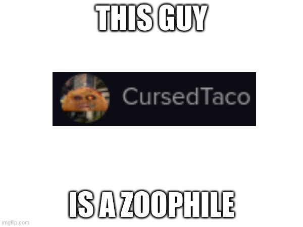 THIS GUY; IS A ZOOPHILE | made w/ Imgflip meme maker