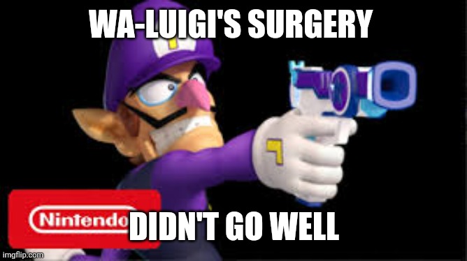 Luigi, no. Waluigi. Sue or shame, don't shoot. | WA-LUIGI'S SURGERY; DIDN'T GO WELL | image tagged in waluigi pointing a gun,ceo,healthcare,health insurance | made w/ Imgflip meme maker