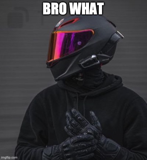 BRO WHAT | made w/ Imgflip meme maker