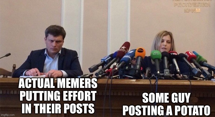 Like bruh | ACTUAL MEMERS PUTTING EFFORT IN THEIR POSTS; SOME GUY POSTING A POTATO | image tagged in man and woman microphone | made w/ Imgflip meme maker