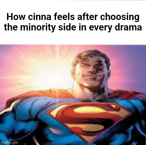 Superman starman meme | How cinna feels after choosing the minority side in every drama | image tagged in superman starman meme | made w/ Imgflip meme maker