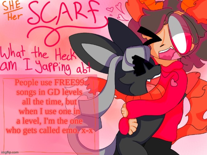 Scarf template (made by Unicorn_Eevee) | People use FREE99 songs in GD levels all the time, but when I use one in a level, I'm the one who gets called emo. x-x | image tagged in scarf template made by unicorn_eevee | made w/ Imgflip meme maker
