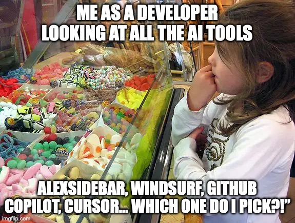 Kid in a candy shop | ME AS A DEVELOPER LOOKING AT ALL THE AI TOOLS; ALEXSIDEBAR, WINDSURF, GITHUB COPILOT, CURSOR… WHICH ONE DO I PICK?!” | image tagged in kid in a candy shop | made w/ Imgflip meme maker