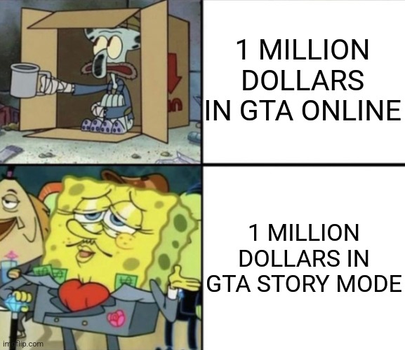 Inflation | 1 MILLION DOLLARS IN GTA ONLINE; 1 MILLION DOLLARS IN GTA STORY MODE | image tagged in poor squidward vs rich spongebob | made w/ Imgflip meme maker