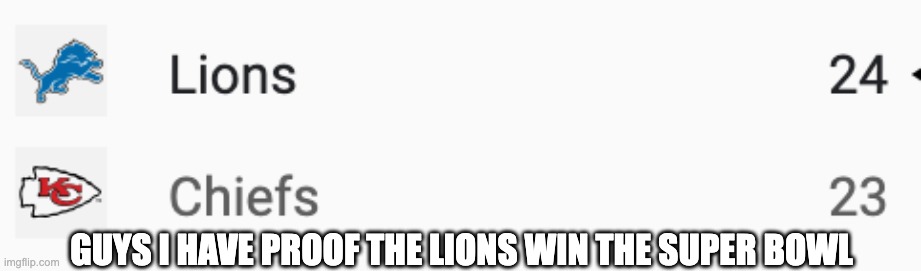 SCRIPT | GUYS I HAVE PROOF THE LIONS WIN THE SUPER BOWL | image tagged in fun,nfl football | made w/ Imgflip meme maker