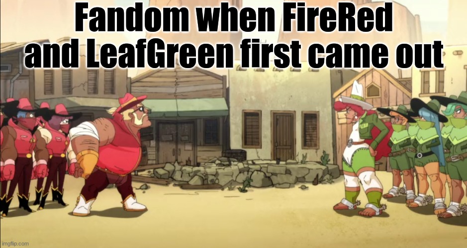 Pokemon versions | Fandom when FireRed and LeafGreen first came out | image tagged in memes,funny,video games,pokemon,cartoon | made w/ Imgflip meme maker