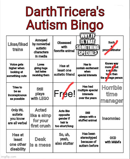 DarthTricera's Autism Bingo | WHY TF IS THAT SOMETHING SPECIAL? | image tagged in darthtricera's autism bingo | made w/ Imgflip meme maker