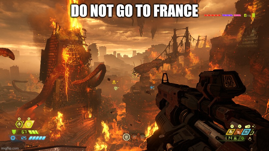 Do not go to France. Worst mistake of my life | DO NOT GO TO FRANCE | image tagged in gaming,france,doom eternal | made w/ Imgflip meme maker