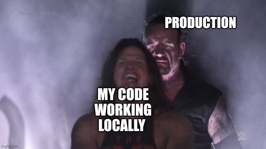 bug | PRODUCTION; MY CODE WORKING LOCALLY | image tagged in aj styles undertaker,coding | made w/ Imgflip meme maker