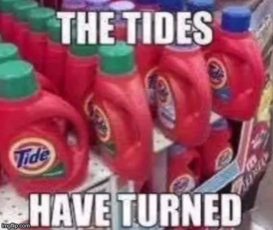 image tagged in tide | made w/ Imgflip meme maker