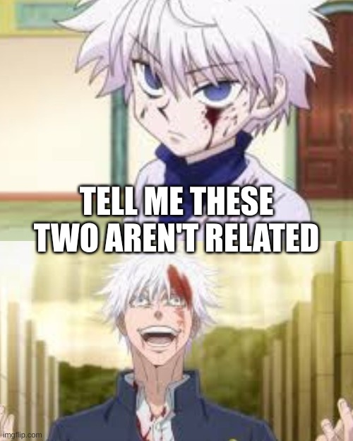 gojo and Killua | TELL ME THESE TWO AREN'T RELATED | image tagged in hxh,jjk,3am | made w/ Imgflip meme maker