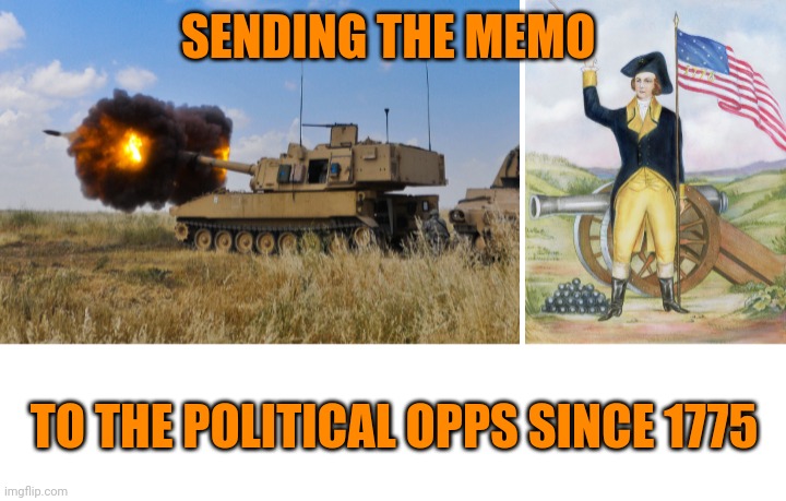 Funny | SENDING THE MEMO; TO THE POLITICAL OPPS SINCE 1775 | image tagged in funny,political,memo,delivery | made w/ Imgflip meme maker