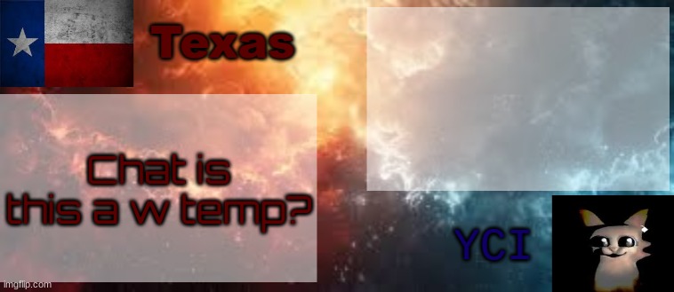YCI & Texas shared temp | Chat is this a w temp? | image tagged in yci texas shared temp | made w/ Imgflip meme maker