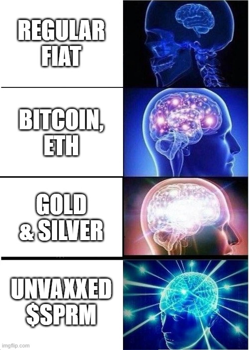 $SPRM | REGULAR FIAT; BITCOIN, ETH; GOLD & SILVER; UNVAXXED $SPRM | image tagged in memes,expanding brain | made w/ Imgflip meme maker